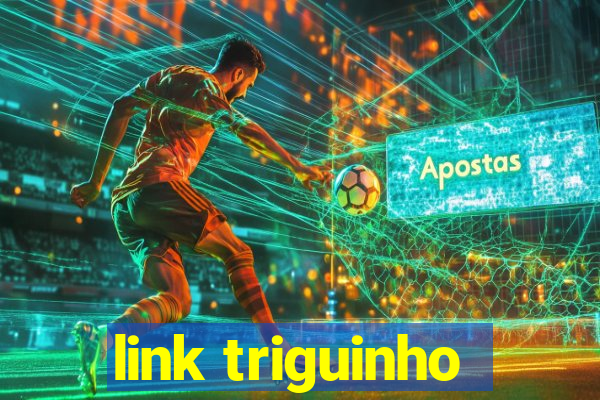 link triguinho